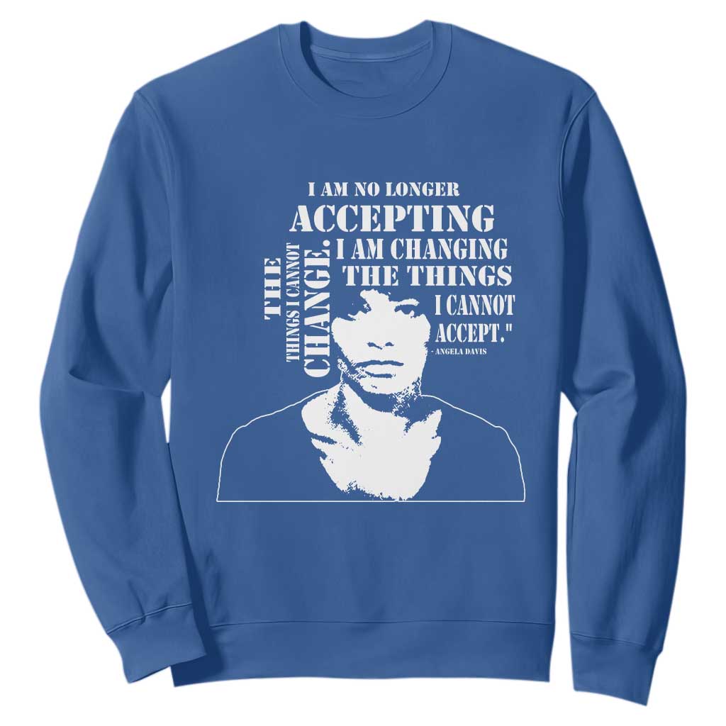 Angela Davis Quotes Sweatshirt I Am No Longer Accepting The Things I Cannot Change Black History Month TS11 Royal Blue Print Your Wear