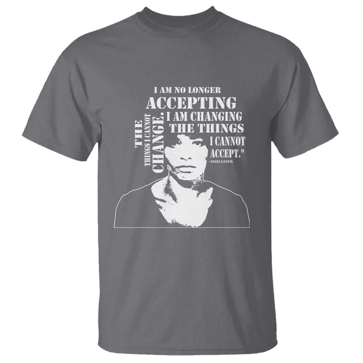 Angela Davis Quotes T Shirt I Am No Longer Accepting The Things I Cannot Change Black History Month TS11 Charcoal Print Your Wear