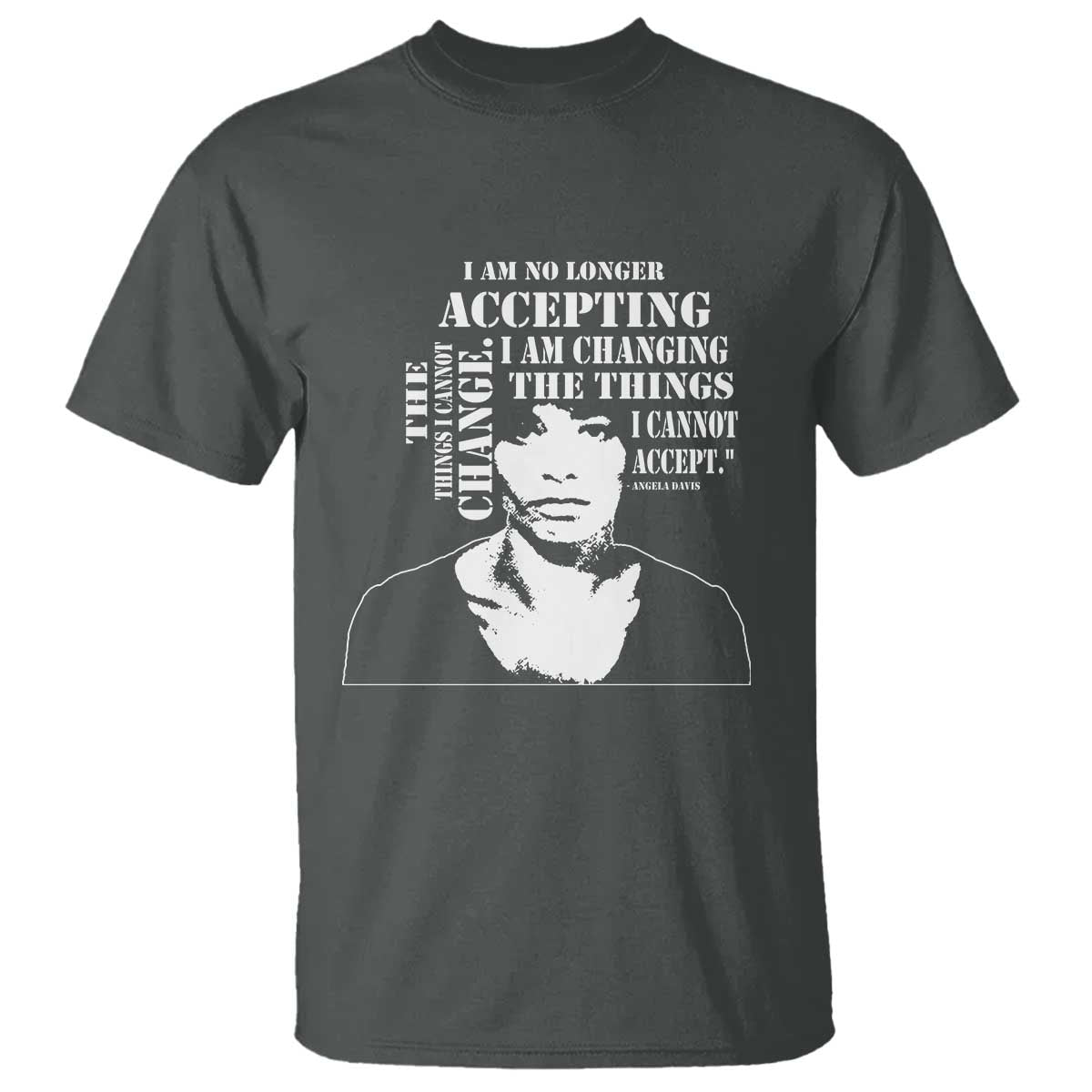 Angela Davis Quotes T Shirt I Am No Longer Accepting The Things I Cannot Change Black History Month TS11 Dark Heather Print Your Wear