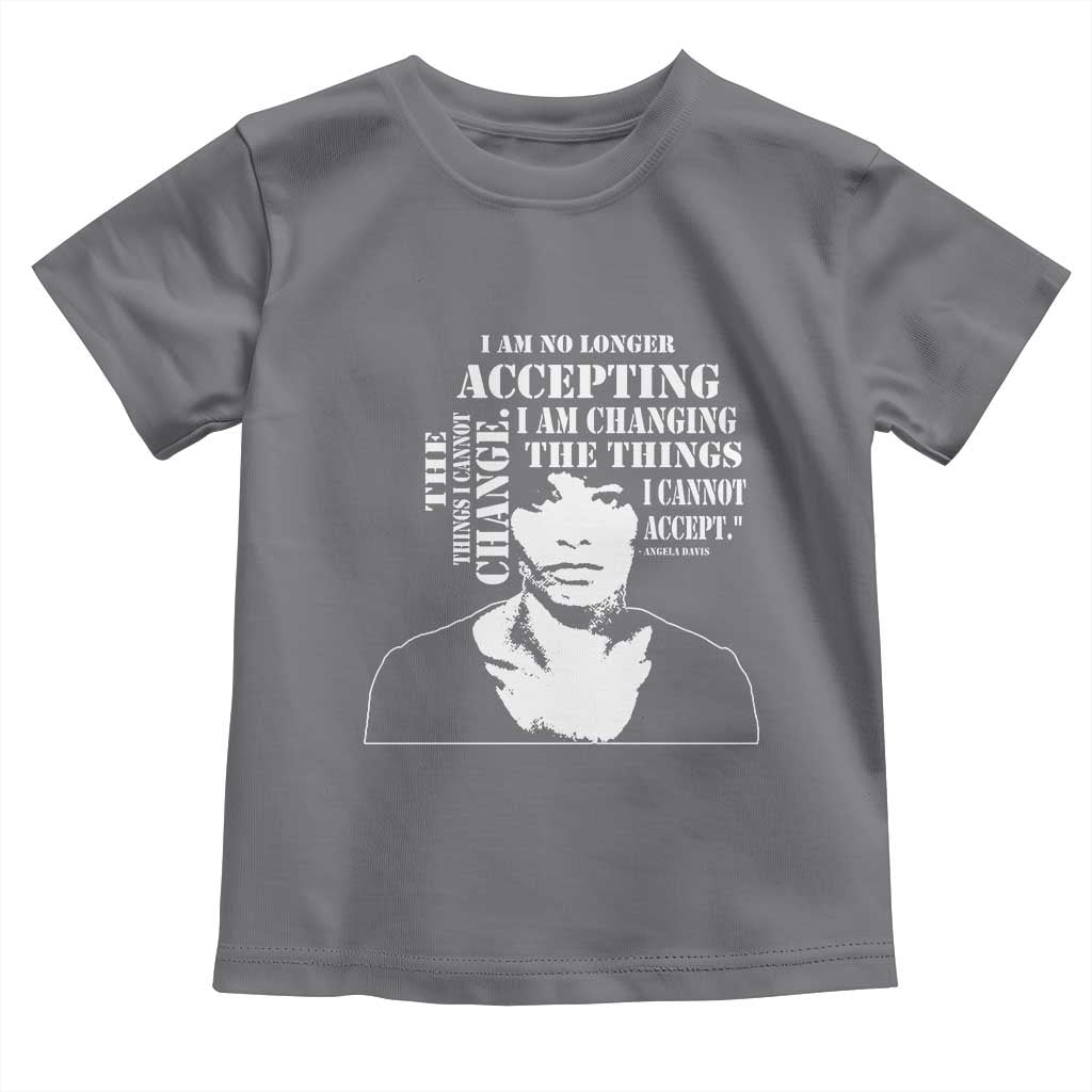 Angela Davis Quotes Toddler T Shirt I Am No Longer Accepting The Things I Cannot Change Black History Month TS11 Charcoal Print Your Wear