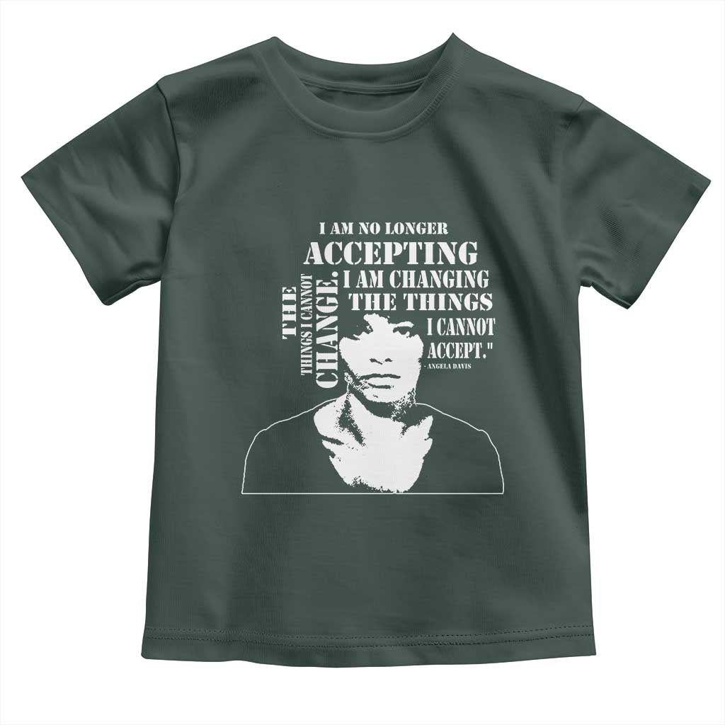 Angela Davis Quotes Toddler T Shirt I Am No Longer Accepting The Things I Cannot Change Black History Month TS11 Dark Forest Green Print Your Wear