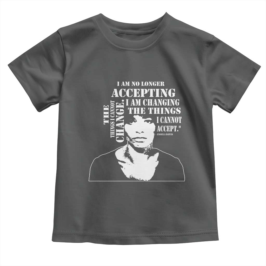 Angela Davis Quotes Toddler T Shirt I Am No Longer Accepting The Things I Cannot Change Black History Month TS11 Dark Heather Print Your Wear