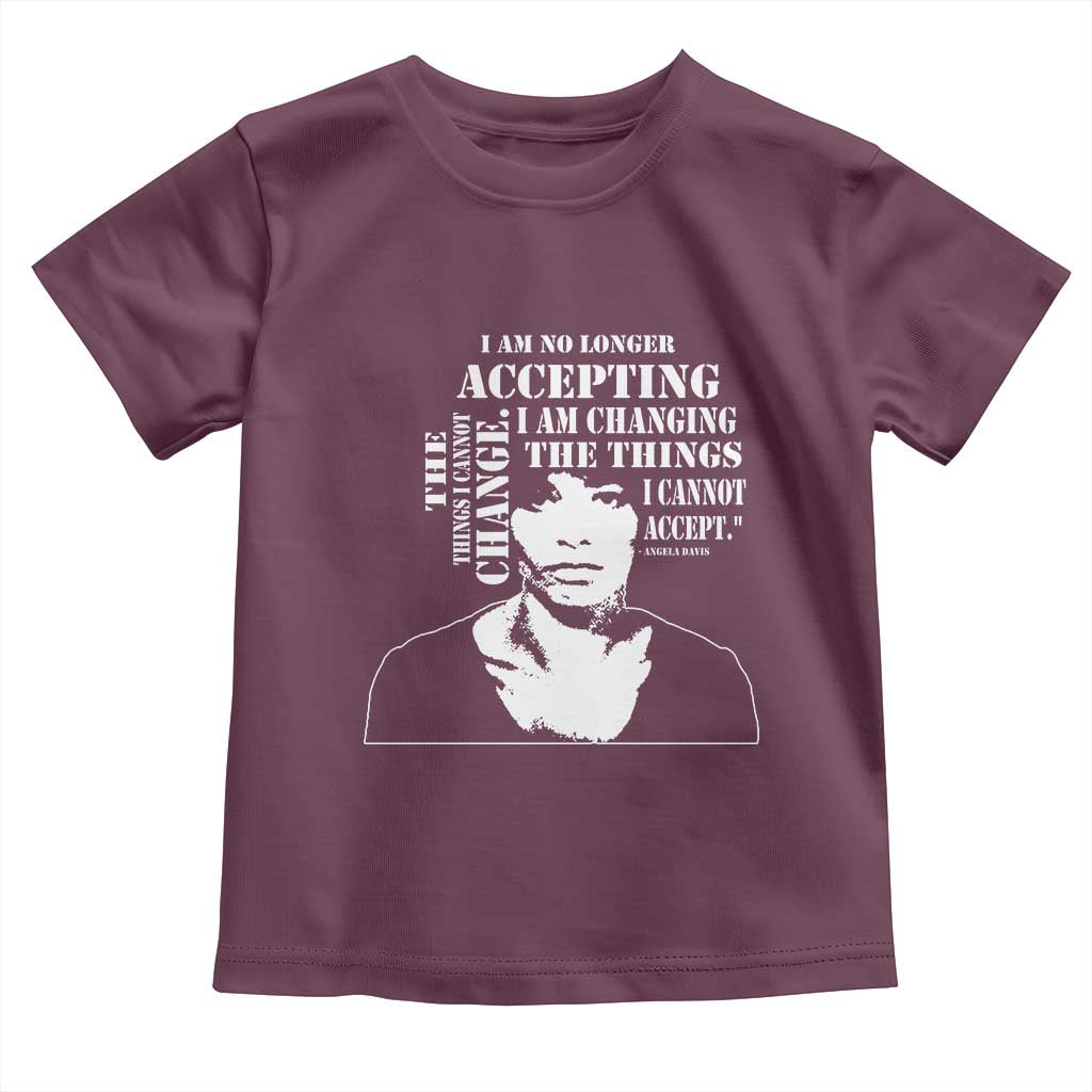 Angela Davis Quotes Toddler T Shirt I Am No Longer Accepting The Things I Cannot Change Black History Month TS11 Maroon Print Your Wear