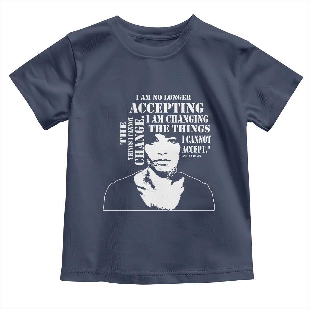 Angela Davis Quotes Toddler T Shirt I Am No Longer Accepting The Things I Cannot Change Black History Month TS11 Navy Print Your Wear