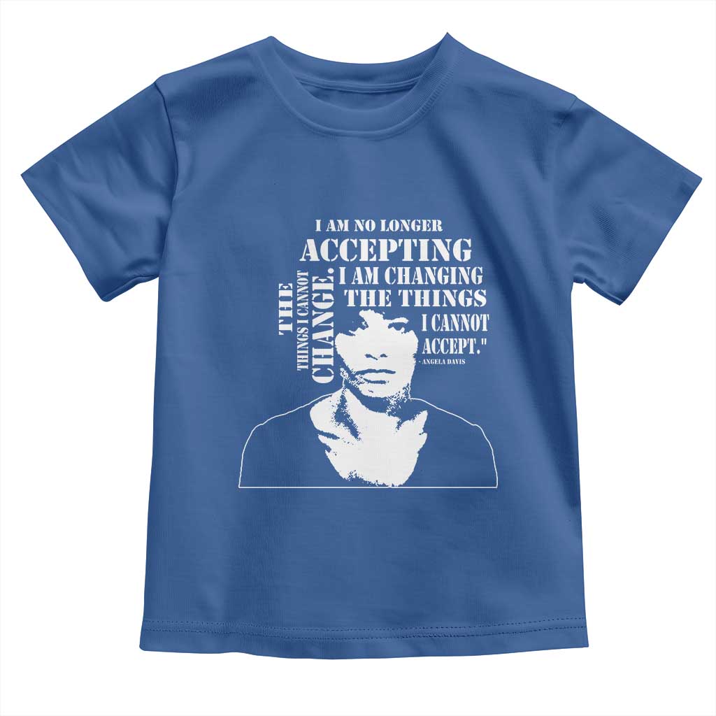 Angela Davis Quotes Toddler T Shirt I Am No Longer Accepting The Things I Cannot Change Black History Month TS11 Royal Blue Print Your Wear