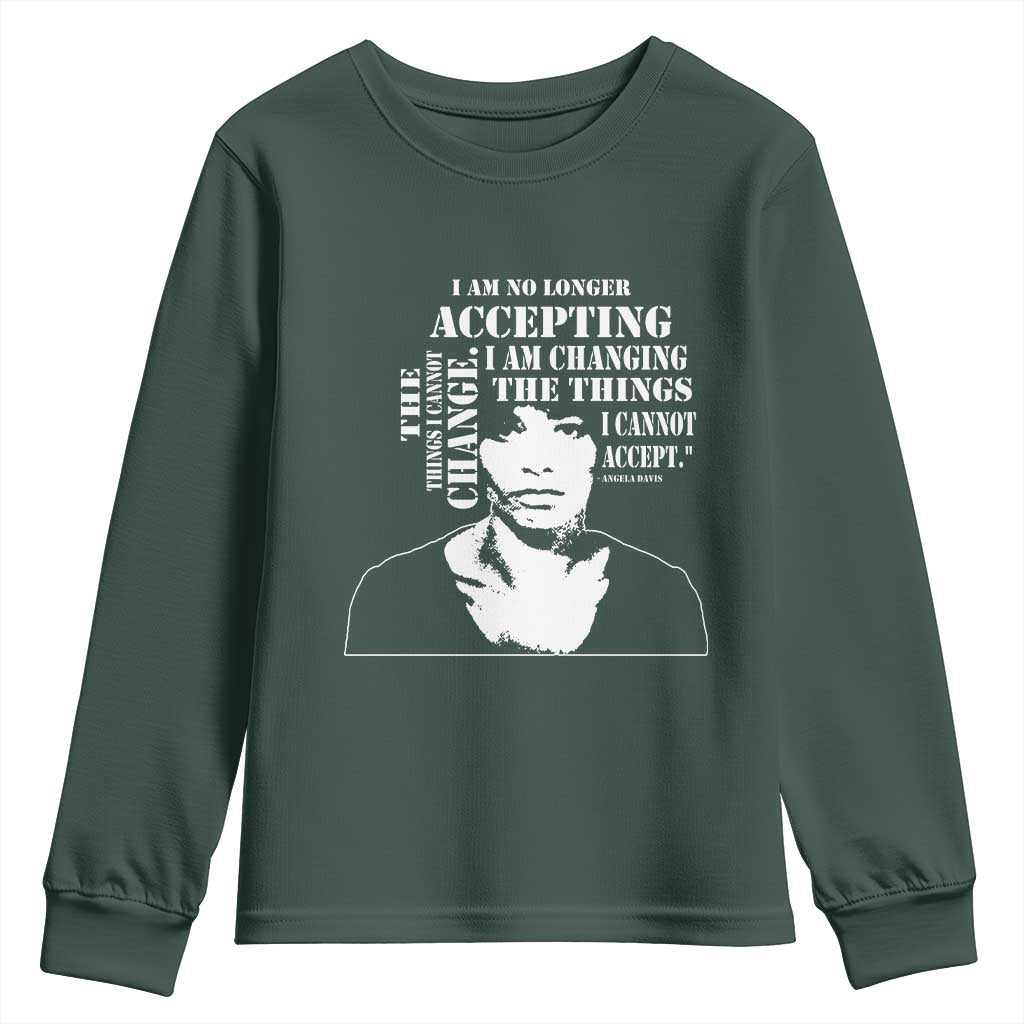 Angela Davis Quotes Youth Sweatshirt I Am No Longer Accepting The Things I Cannot Change Black History Month TS11 Dark Forest Green Print Your Wear