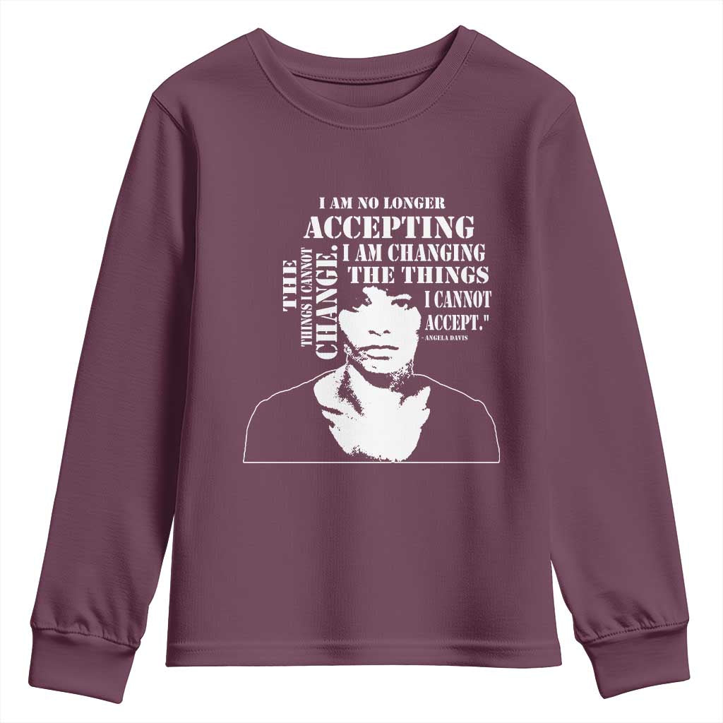 Angela Davis Quotes Youth Sweatshirt I Am No Longer Accepting The Things I Cannot Change Black History Month TS11 Maroon Print Your Wear