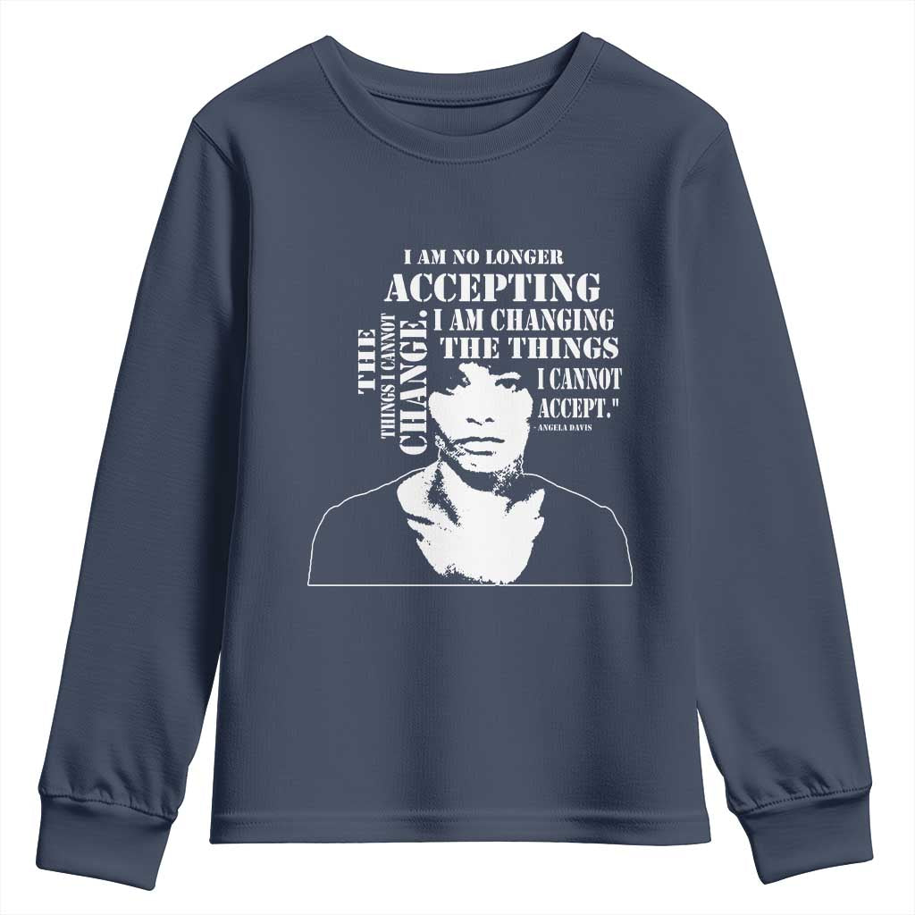 Angela Davis Quotes Youth Sweatshirt I Am No Longer Accepting The Things I Cannot Change Black History Month TS11 Navy Print Your Wear