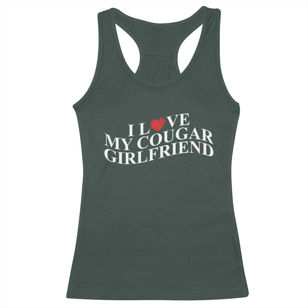 Funny I Love My Cougar Girlfriend Racerback Tank Top Boyfriend Valentines Couple Matching TS11 Dark Forest Green Print Your Wear