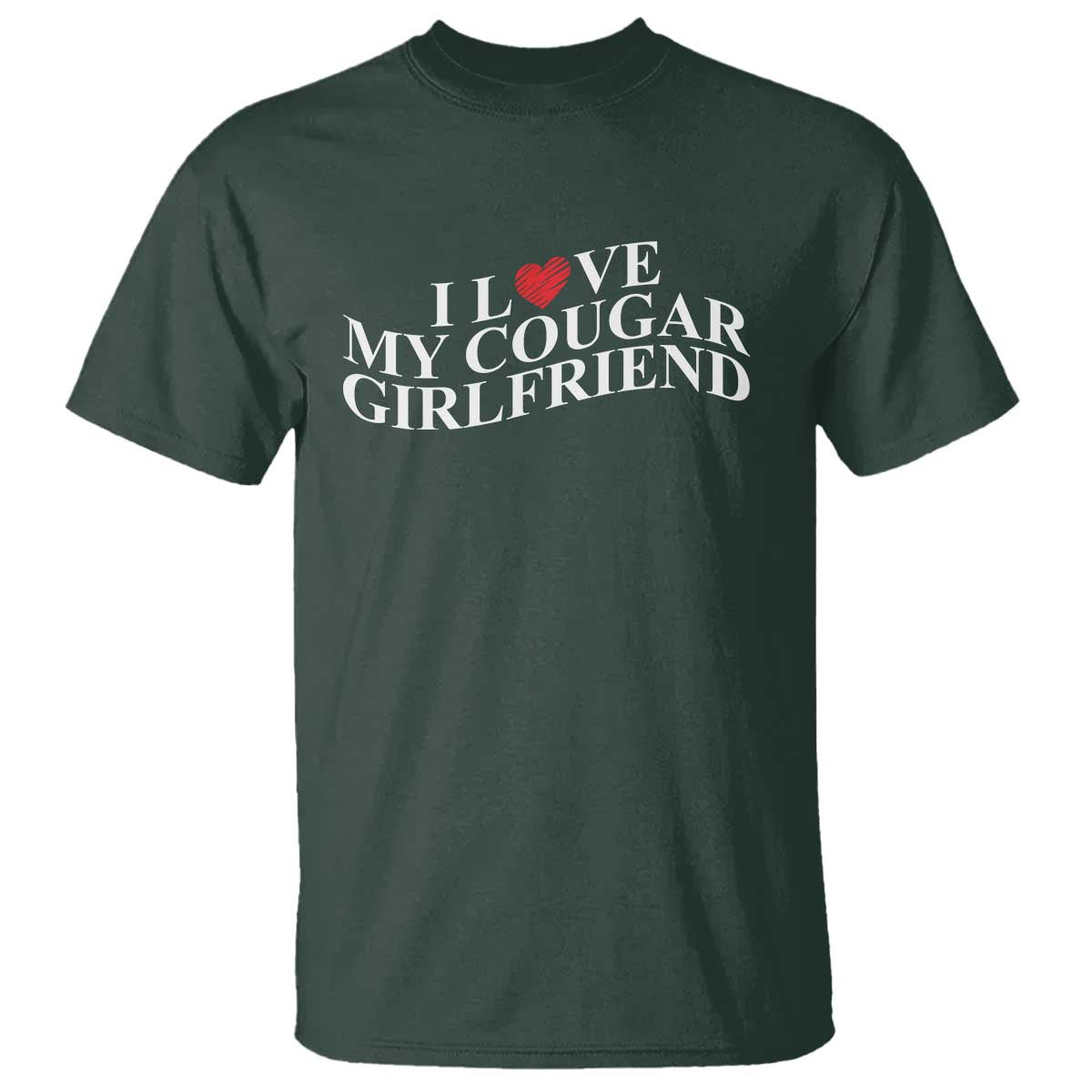Funny I Love My Cougar Girlfriend T Shirt Boyfriend Valentines Couple Matching TS11 Dark Forest Green Print Your Wear