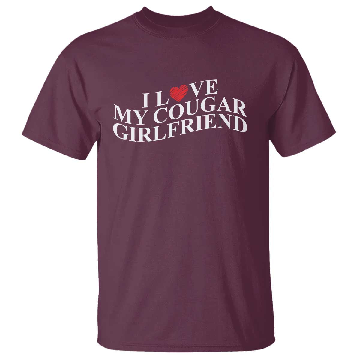 Funny I Love My Cougar Girlfriend T Shirt Boyfriend Valentines Couple Matching TS11 Maroon Print Your Wear