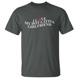 Funny I Love My Hot Latina Girlfriend T Shirt Boyfriend Valentines Couple Matching TS11 Dark Heather Print Your Wear
