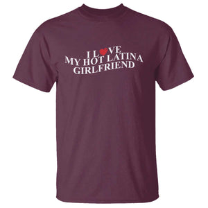 Funny I Love My Hot Latina Girlfriend T Shirt Boyfriend Valentines Couple Matching TS11 Maroon Print Your Wear