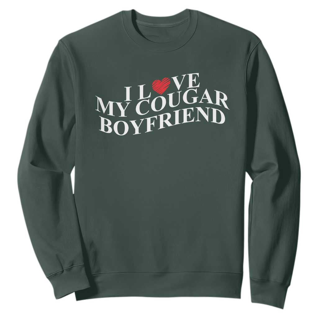Funny I Love My Cougar Boyfriend Sweatshirt Girlfriend Valentines Couple Matching TS11 Dark Forest Green Print Your Wear