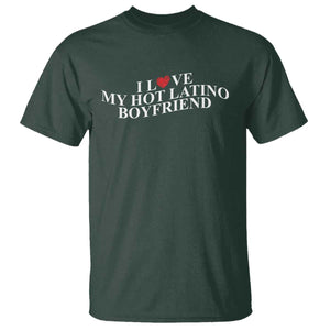 Funny I Love My Hot Latino Boyfriend T Shirt Girlfriend Valentines Couple Matching TS11 Dark Forest Green Print Your Wear