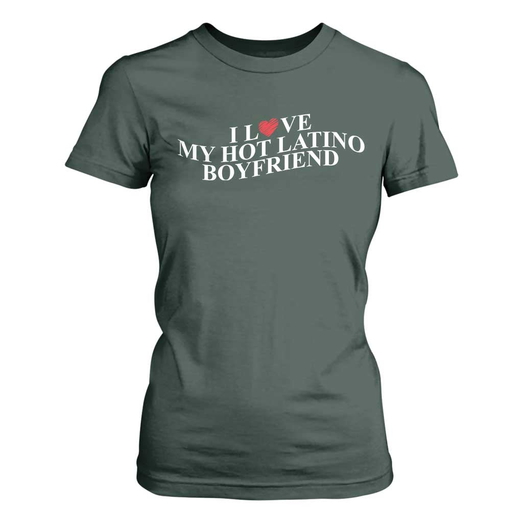 Funny I Love My Hot Latino Boyfriend T Shirt For Women Girlfriend Valentines Couple Matching TS11 Dark Forest Green Print Your Wear