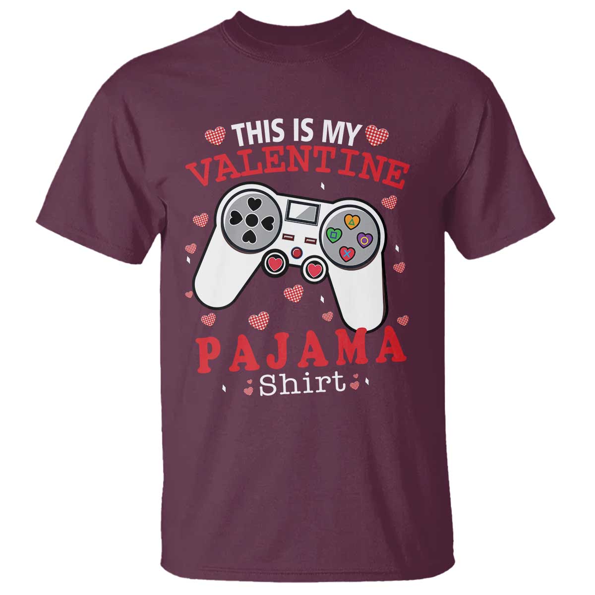 Funny Valentine's Day Gaming T Shirt This Is My Valentine Pajama Shirt Game Console TS11 Maroon Print Your Wear