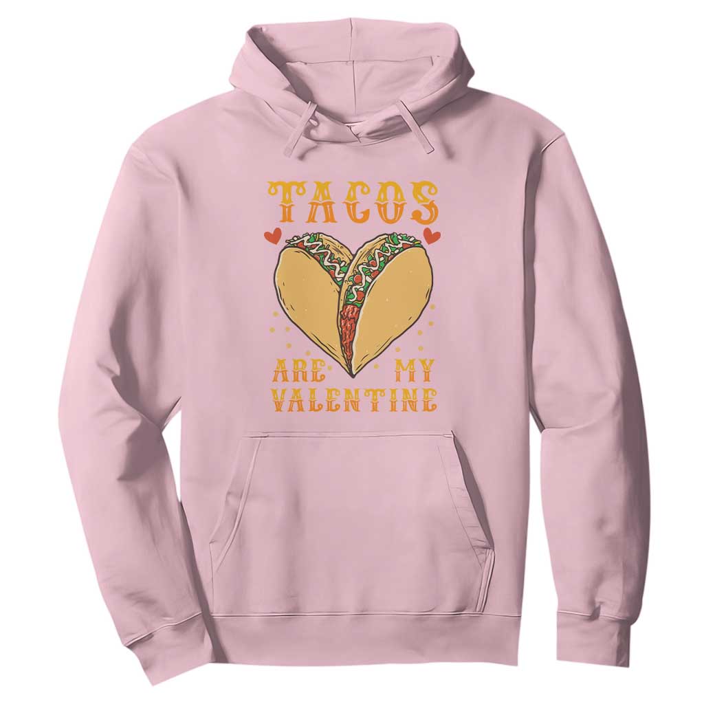 Funny Tacos Are My Valentine Hoodie Valentine's Day Mexican Food TS11 Light Pink Print Your Wear