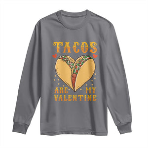 Funny Tacos Are My Valentine Long Sleeve Shirt Valentine's Day Mexican Food TS11 Charcoal Print Your Wear