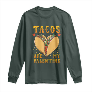 Funny Tacos Are My Valentine Long Sleeve Shirt Valentine's Day Mexican Food TS11 Dark Forest Green Print Your Wear