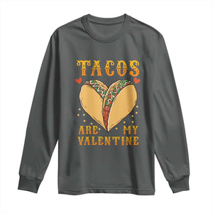 Funny Tacos Are My Valentine Long Sleeve Shirt Valentine's Day Mexican Food TS11 Dark Heather Print Your Wear
