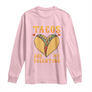 Funny Tacos Are My Valentine Long Sleeve Shirt Valentine's Day Mexican Food TS11 Light Pink Print Your Wear