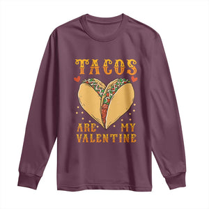 Funny Tacos Are My Valentine Long Sleeve Shirt Valentine's Day Mexican Food TS11 Maroon Print Your Wear