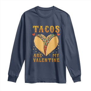 Funny Tacos Are My Valentine Long Sleeve Shirt Valentine's Day Mexican Food TS11 Navy Print Your Wear