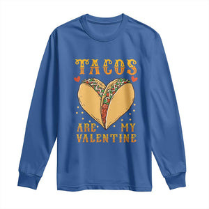Funny Tacos Are My Valentine Long Sleeve Shirt Valentine's Day Mexican Food TS11 Royal Blue Print Your Wear