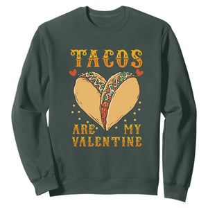 Funny Tacos Are My Valentine Sweatshirt Valentine's Day Mexican Food TS11 Dark Forest Green Print Your Wear