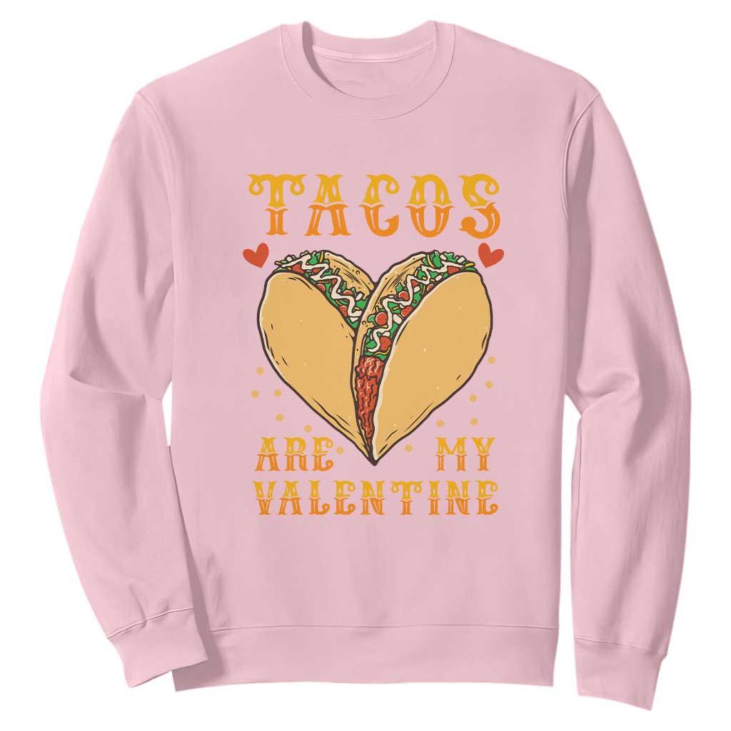 Funny Tacos Are My Valentine Sweatshirt Valentine's Day Mexican Food TS11 Light Pink Print Your Wear