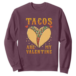 Funny Tacos Are My Valentine Sweatshirt Valentine's Day Mexican Food TS11 Maroon Print Your Wear