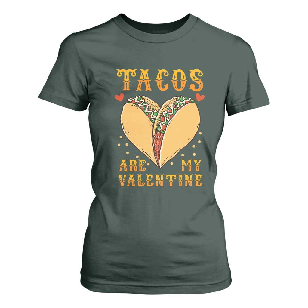 Funny Tacos Are My Valentine T Shirt For Women Valentine's Day Mexican Food TS11 Dark Forest Green Print Your Wear