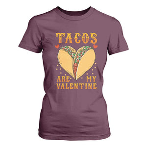 Funny Tacos Are My Valentine T Shirt For Women Valentine's Day Mexican Food TS11 Maroon Print Your Wear