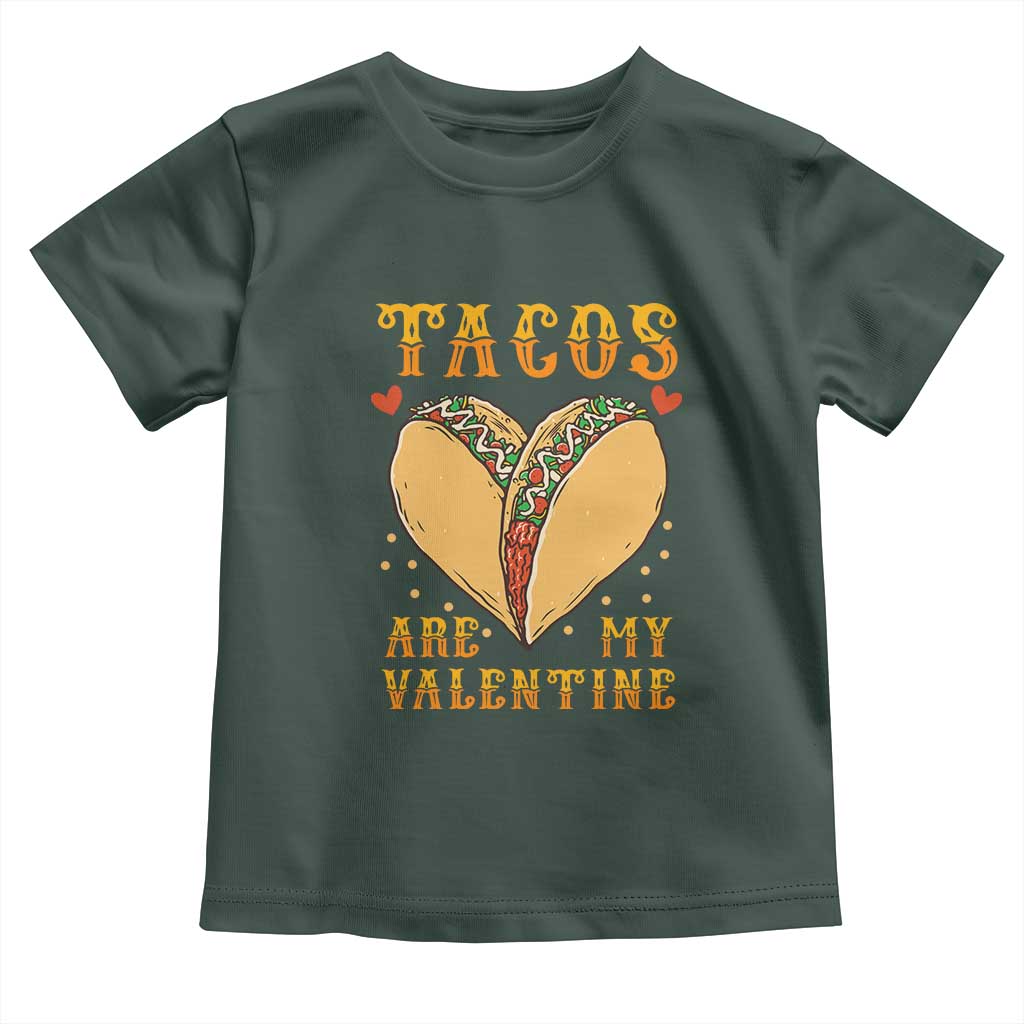 Funny Tacos Are My Valentine Toddler T Shirt Valentine's Day Mexican Food TS11 Dark Forest Green Print Your Wear