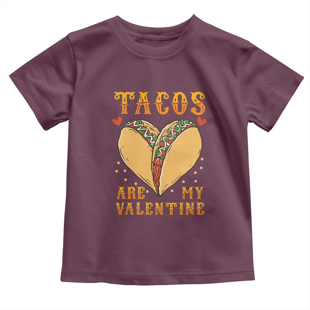 Funny Tacos Are My Valentine Toddler T Shirt Valentine's Day Mexican Food TS11 Maroon Print Your Wear