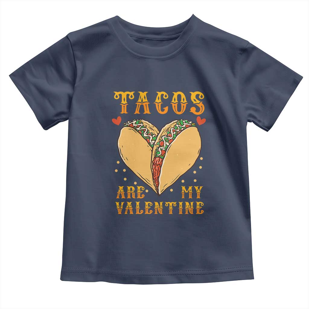 Funny Tacos Are My Valentine Toddler T Shirt Valentine's Day Mexican Food TS11 Navy Print Your Wear