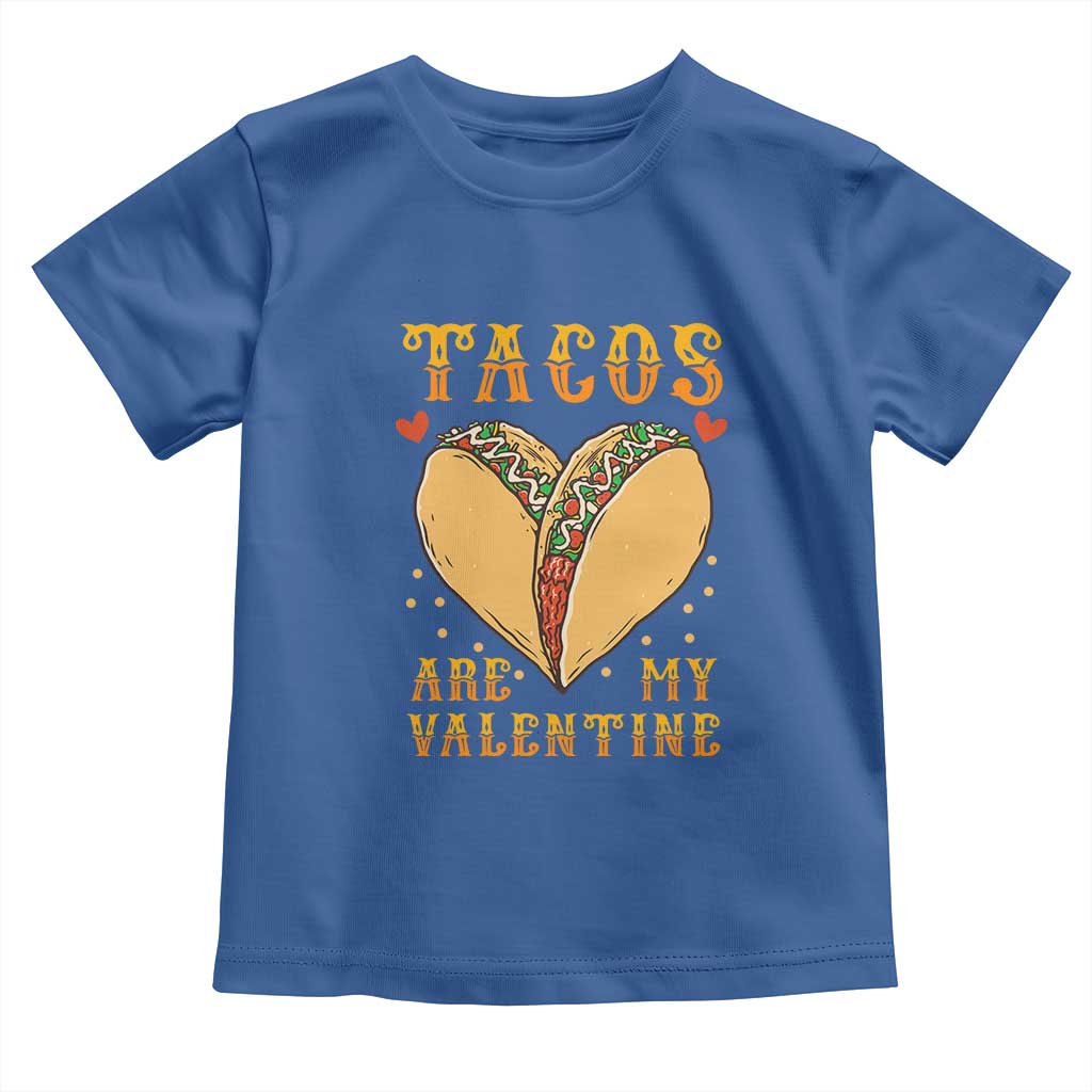 Funny Tacos Are My Valentine Toddler T Shirt Valentine's Day Mexican Food TS11 Royal Blue Print Your Wear