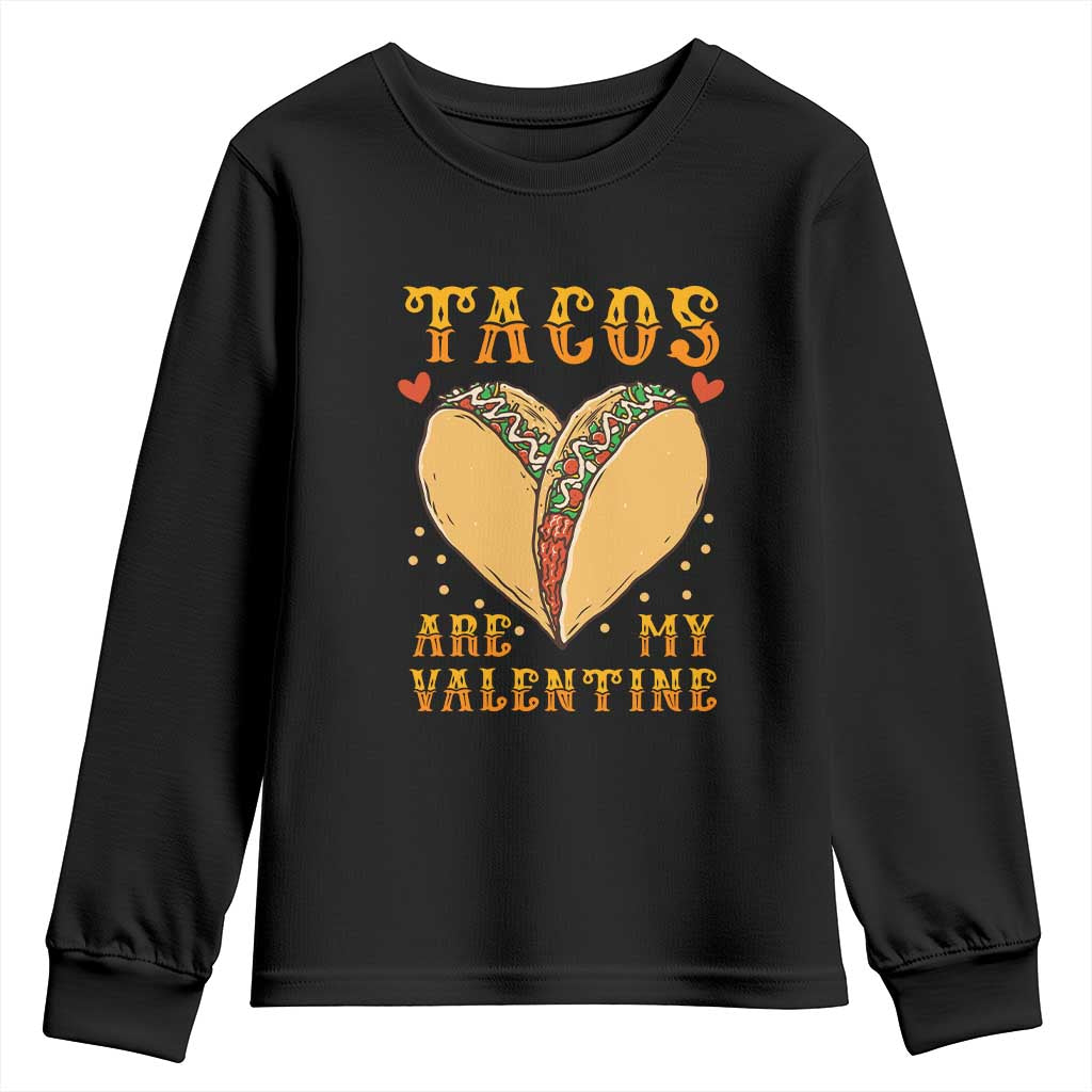 Funny Tacos Are My Valentine Youth Sweatshirt Valentine's Day Mexican Food TS11 Black Print Your Wear