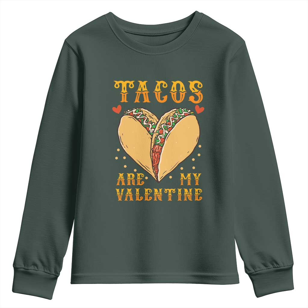 Funny Tacos Are My Valentine Youth Sweatshirt Valentine's Day Mexican Food TS11 Dark Forest Green Print Your Wear