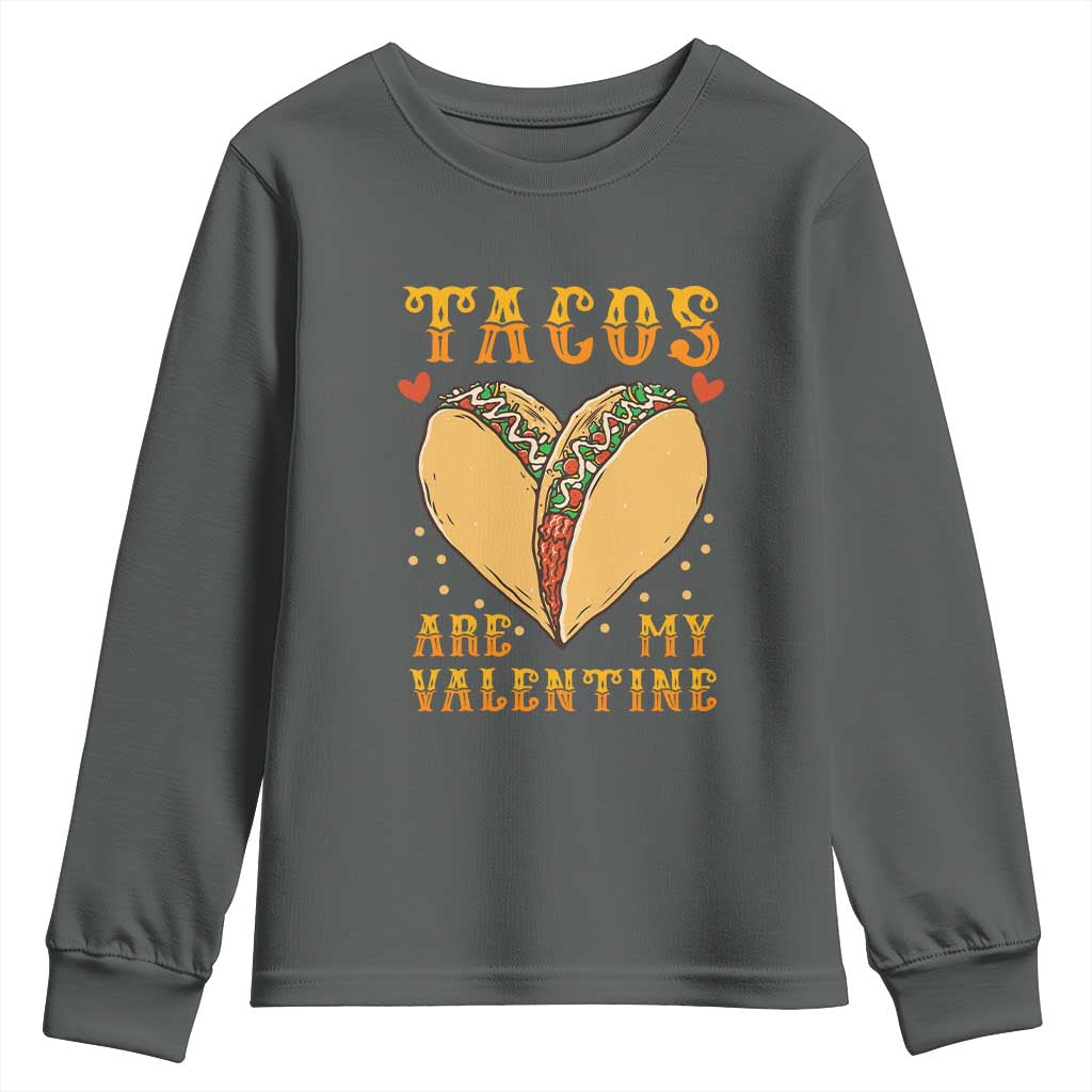Funny Tacos Are My Valentine Youth Sweatshirt Valentine's Day Mexican Food TS11 Dark Heather Print Your Wear