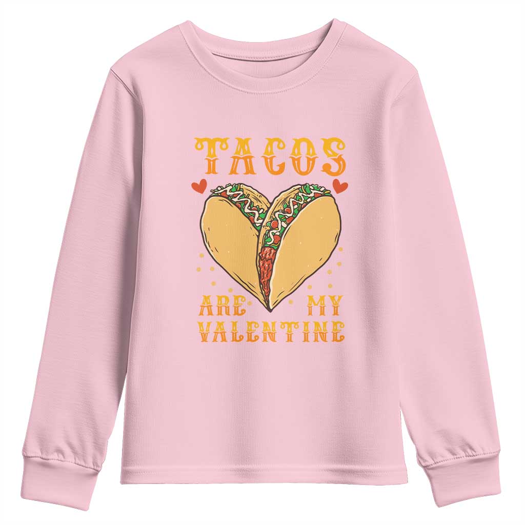 Funny Tacos Are My Valentine Youth Sweatshirt Valentine's Day Mexican Food TS11 Light Pink Print Your Wear