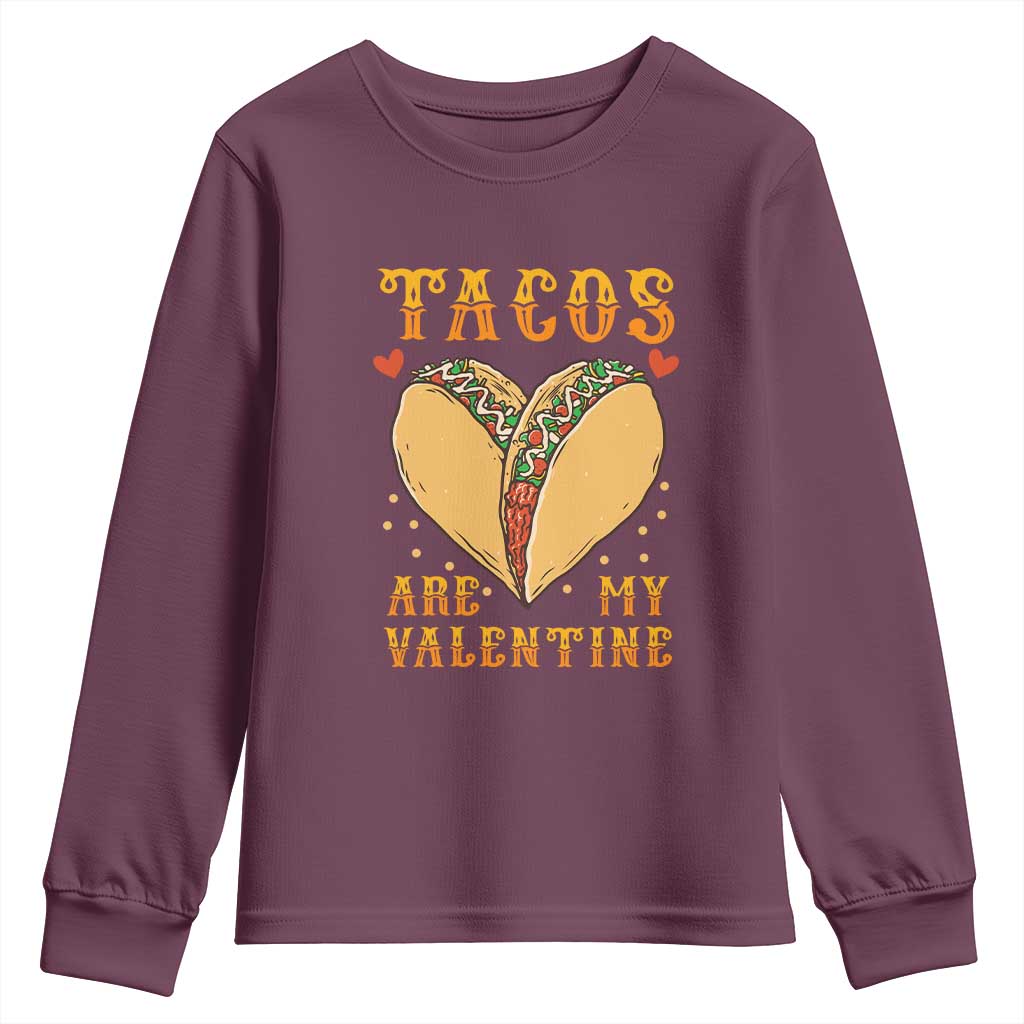 Funny Tacos Are My Valentine Youth Sweatshirt Valentine's Day Mexican Food TS11 Maroon Print Your Wear