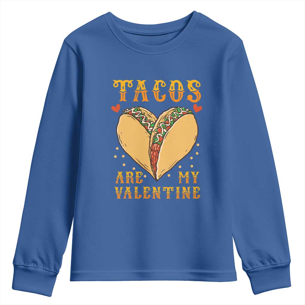 Funny Tacos Are My Valentine Youth Sweatshirt Valentine's Day Mexican Food TS11 Royal Blue Print Your Wear