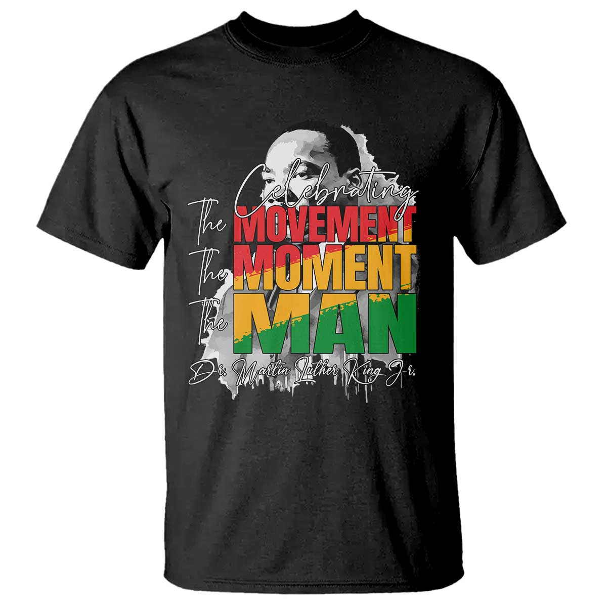 Dr Martin Luther King Jr T Shirt Celebrating The Movement Moment The Man TS11 Black Print Your Wear