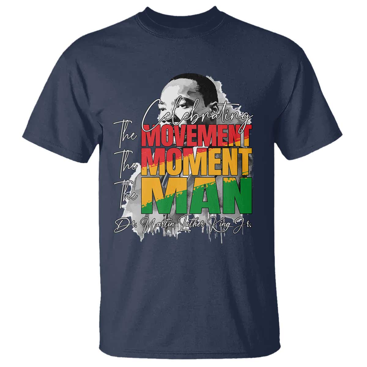 Dr Martin Luther King Jr T Shirt Celebrating The Movement Moment The Man TS11 Navy Print Your Wear