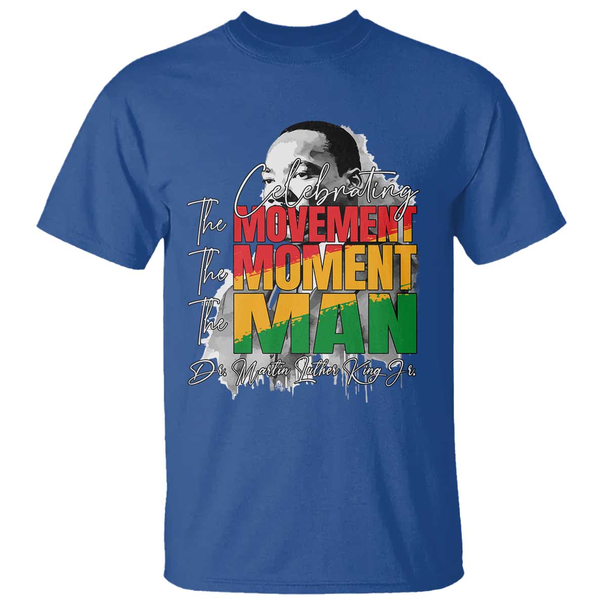 Dr Martin Luther King Jr T Shirt Celebrating The Movement Moment The Man TS11 Royal Blue Print Your Wear