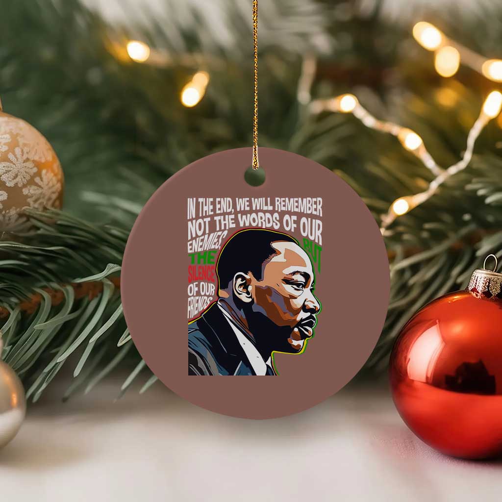 MLK Quotes In The End We Will Remember Not The Words Of Our Enemies Ceramic Ornament Martin Luther King Black History Month TS11 1pc Mocha Print Your Wear