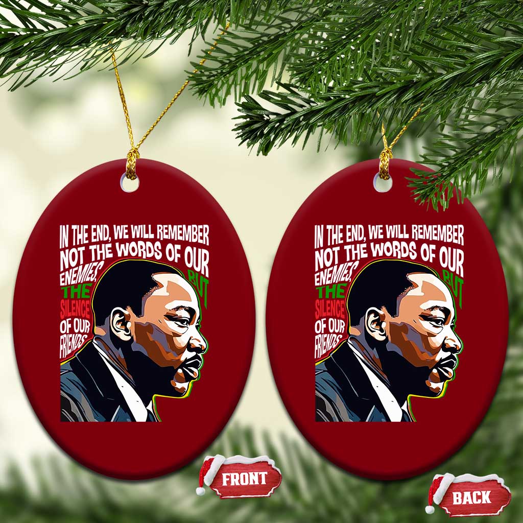 MLK Quotes In The End We Will Remember Not The Words Of Our Enemies Ceramic Ornament Martin Luther King Black History Month TS11 Print Your Wear