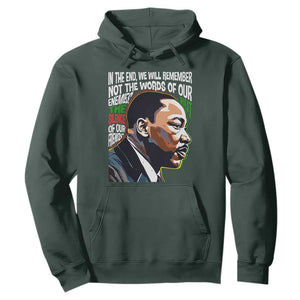 MLK Quotes In The End We Will Remember Not The Words Of Our Enemies Hoodie Martin Luther King Black History Month TS11 Dark Forest Green Print Your Wear